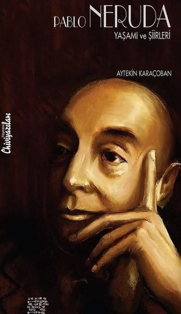 Pablo Neruda Yaşamı Sanatı ve Şiirleri - Chiviyazıları Yayınevi - Image 1