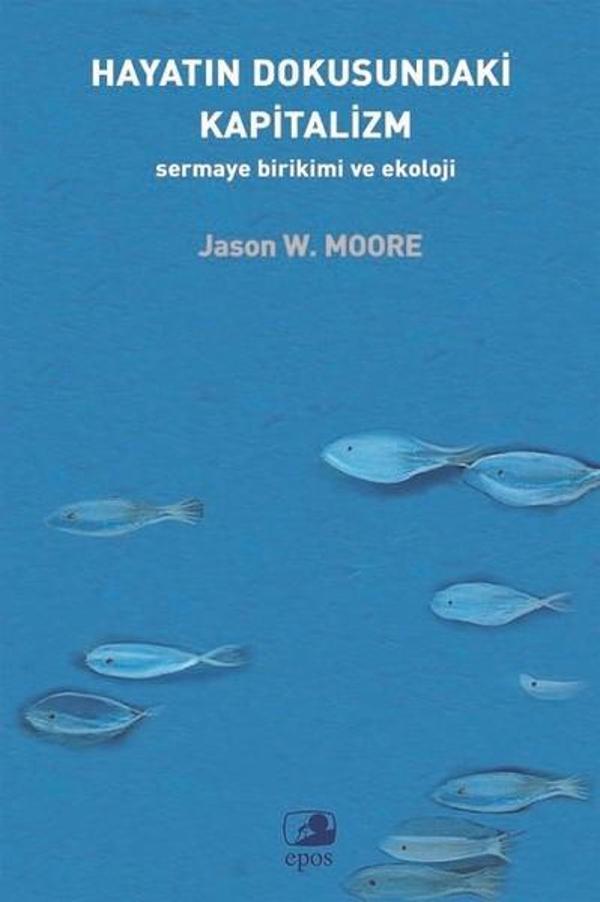 Hayatın Dokusundaki Kapitalizm Sermaye Birikimi ve Ekoloji - Epos Yayınları - Image 1