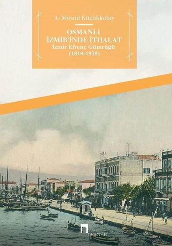 Osmanlı İzmir'inde İthalat İzmir Efrenç Gümrüğü 1818-1838 - Dergah Yayınları - Image 1