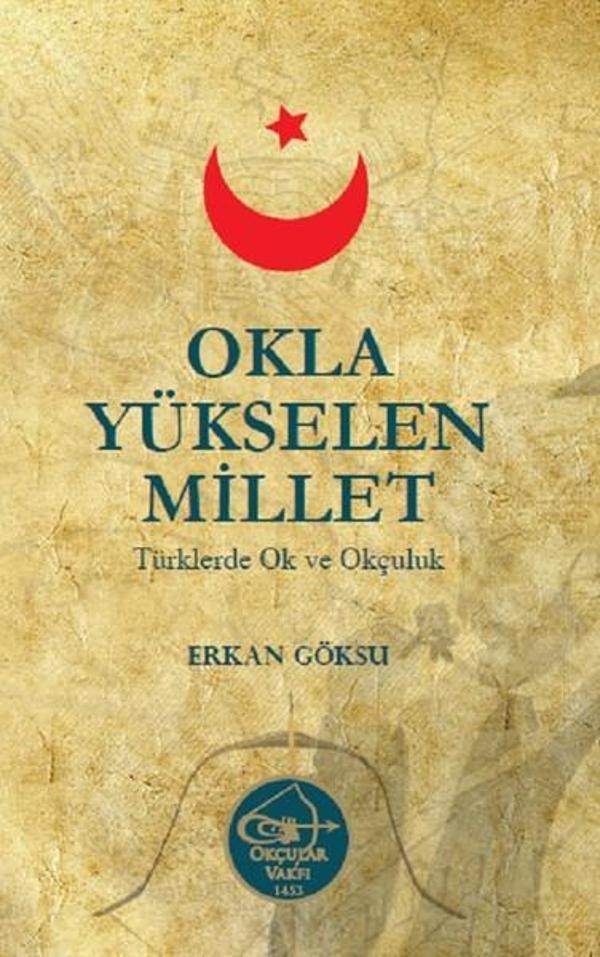 Okla Yükselen Millet-Türklerde Ok ve Okçuluk - Okçular Vakfı - Image 1