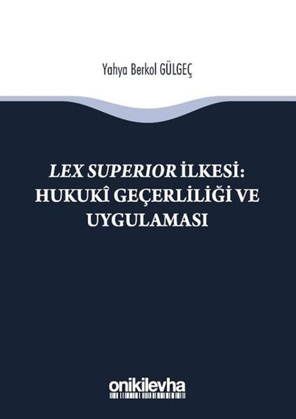 Lex Superıor İlkesi-Hukuki Geçerliliği ve Uygulaması - On İki Levha Yayıncılık - Image 1