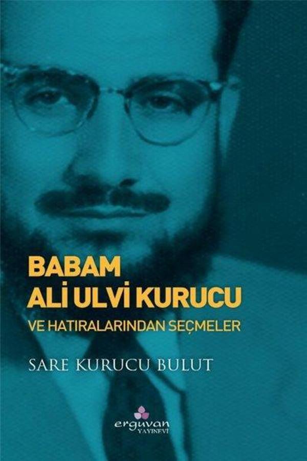 Babam Ulvi Kurucu ve Hatıralarından Seçmeler - Erguvan Yayınları - Image 1