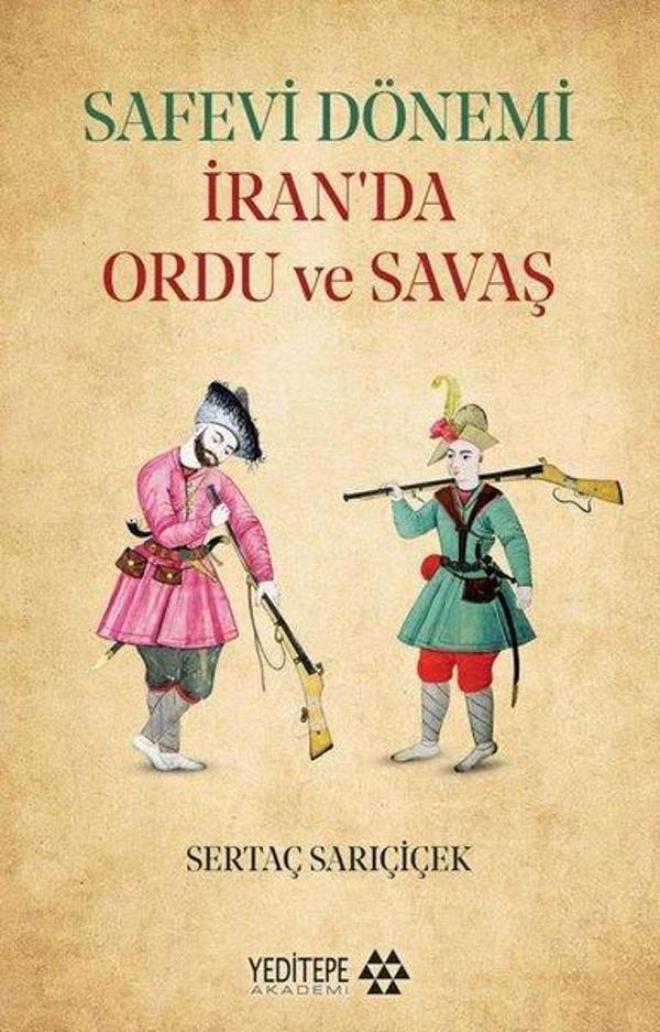 Safevi Dönemi İran'da Ordu ve Savaş - Yeditepe Akademi - Image 1