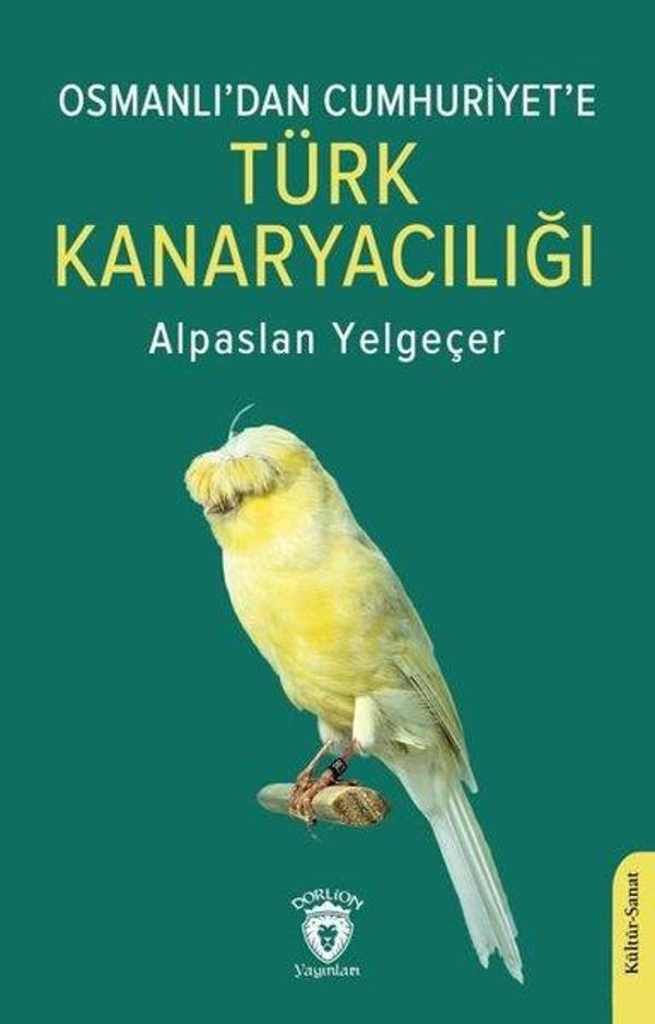 Osmanlı'dan Cumhuriyet'e Türk Kanaryacılığı - Dorlion Yayınevi - Image 1