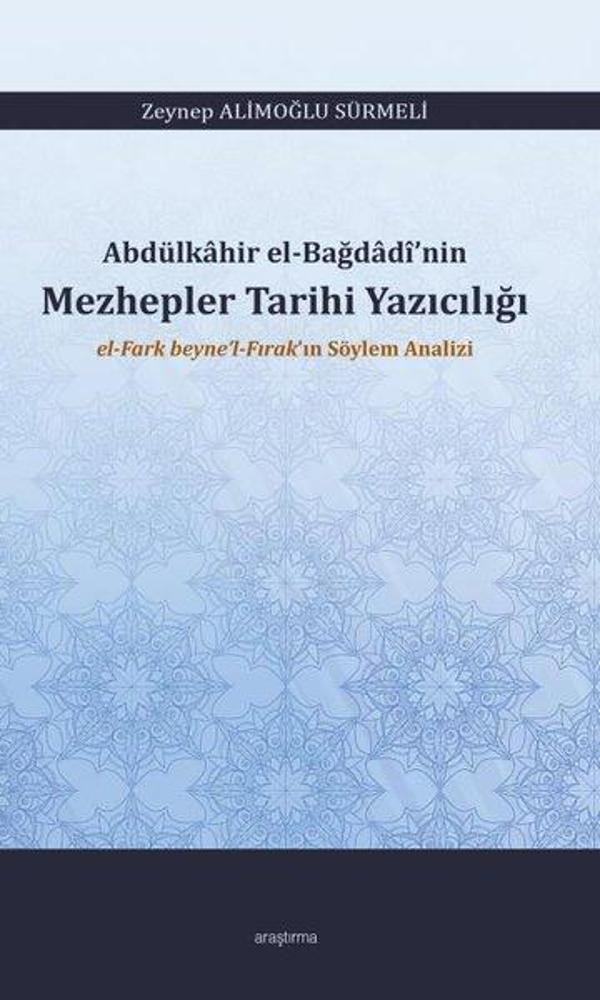 Abdülkahir el-Bağdadi'nin Mezhepler Tarihi Yazıcılığı - El Fark Beyne'l Fırak'ın Söylem Analizi - Araştırma Yayıncılık - Image 1