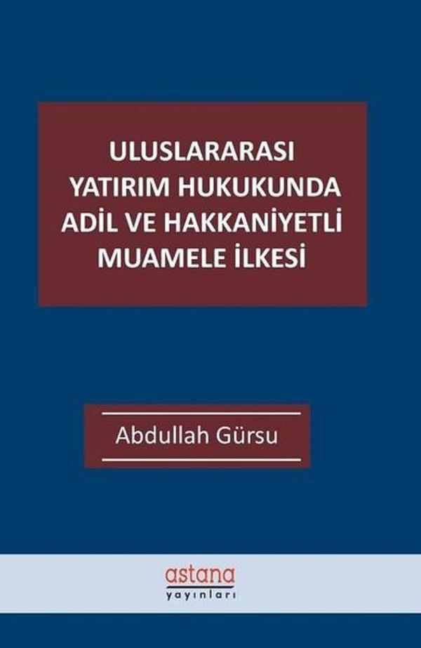 Uluslararası Yatırım Hukukunda Adil ve Hakkaniyetli Muamele İlkesi - Astana Yayınları - Image 1
