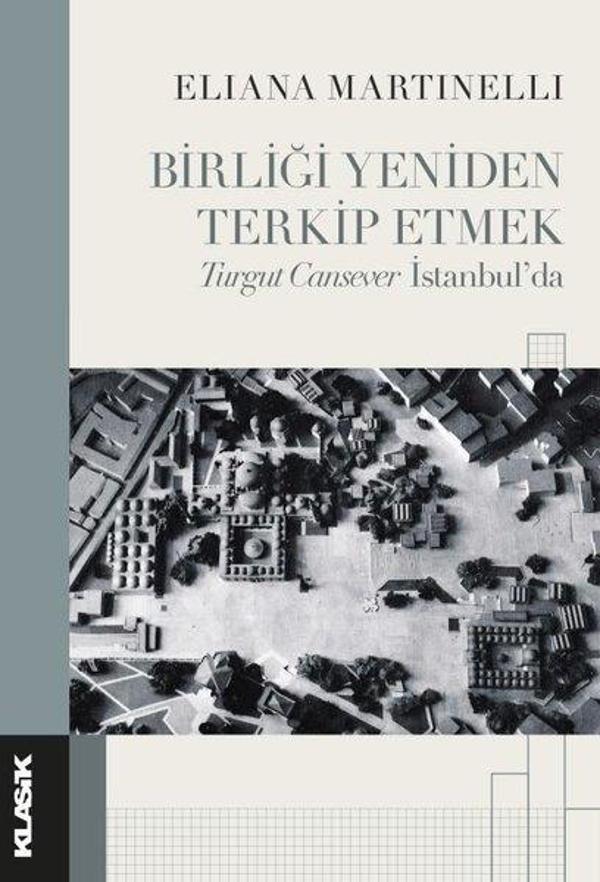 Birliği Yeniden Terkip Etmek - Turgut Cansever İstanbul'da - Klasik Yayınları - Image 1