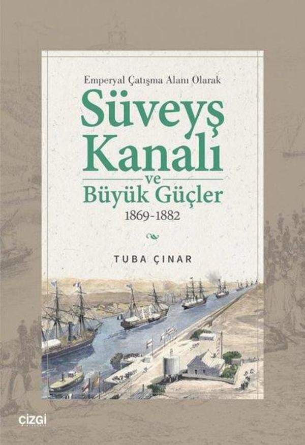Emperyal Çatışma Alanı Olarak Süveyş Kanalı ve Büyük Güçler 1869 - 1882 - Çizgi Kitabevi - Image 1