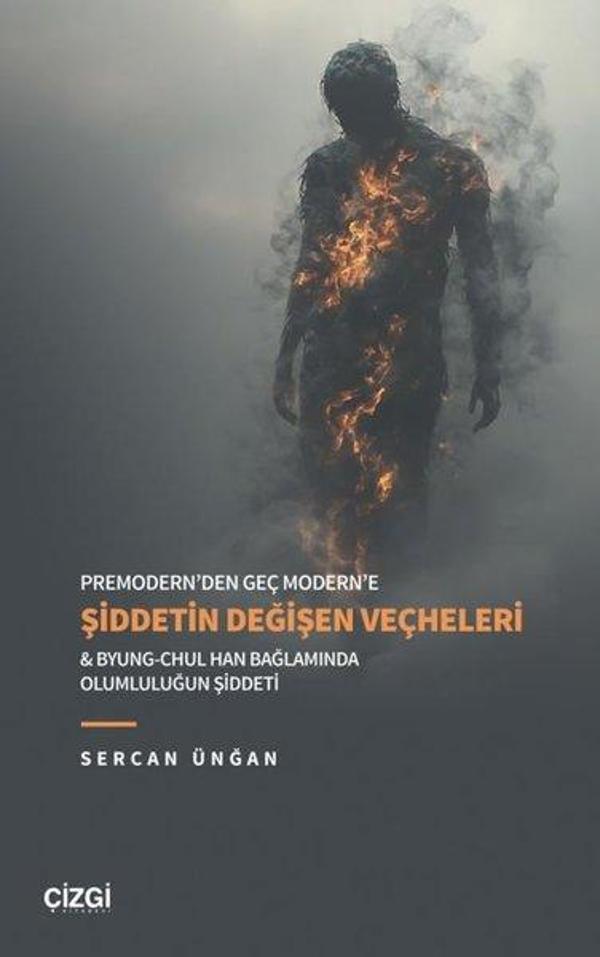Premodern'den Geç Modern'e Şiddetin Değişen Veçheleri & Byung - Chul Han Bağlamında Olumluluğun Şidd - Çizgi Kitabevi - Image 1