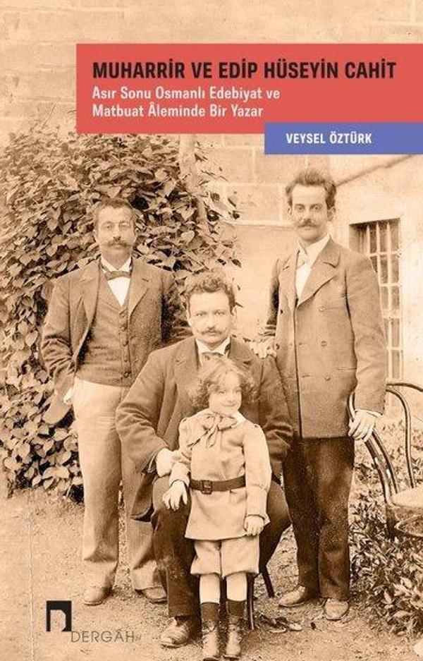 Muharrir ve Edip Hüseyin Cahit: Asır Sonu Osmanlı Edebiyat ve Matbuat Aleminde Bir Yazar - Dergah Yayınları - Image 1