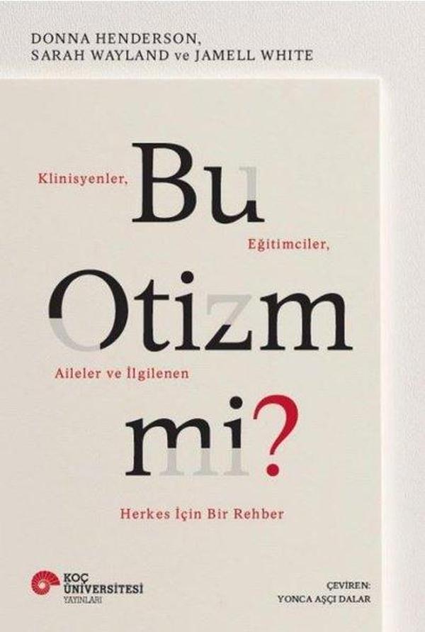 Bu Otizm Mi? Klinisyenler Eğitimciler Aileler ve İlgilenen Herkes İçin Bir Rehber - Koç Üniversitesi Yayınları - Image 1