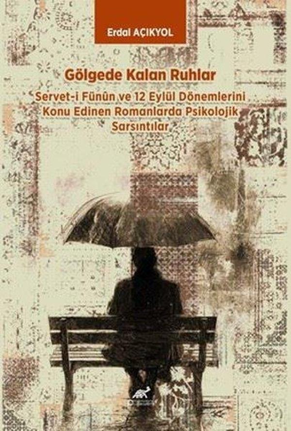 Gölgede Kalan Ruhlar - Servet-i Fünun ve 12 Eylül Dönemlerini Konu Edinen Romanlarda Psikolojik Sars - Paradigma Akademi Yayınları - Image 1
