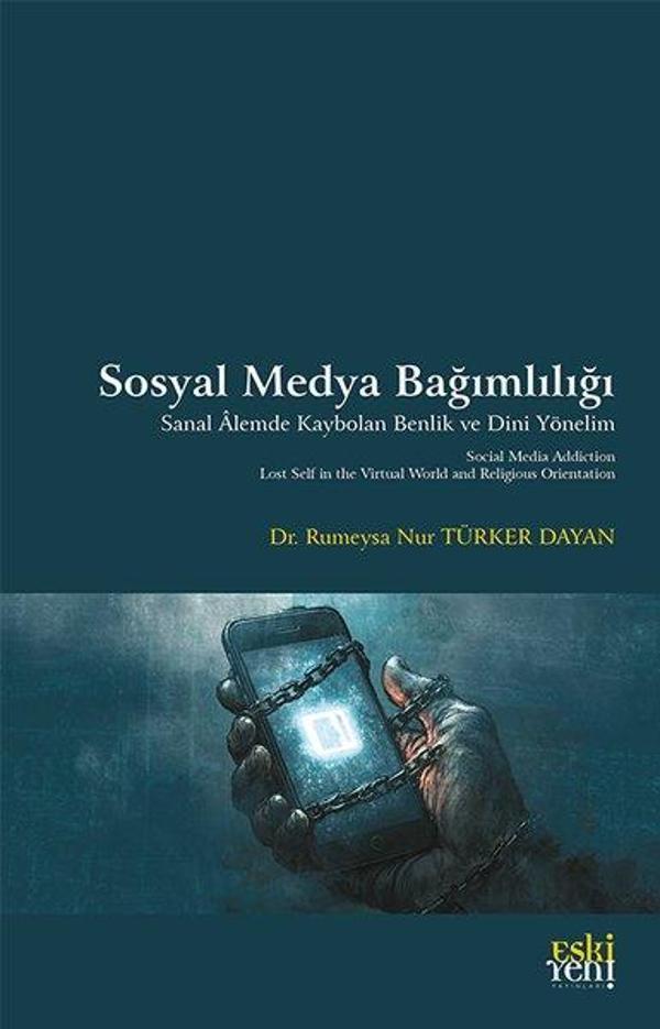 Sosyal Medya Bağımlılığı - Sanal Alemde Kaybolan Benlik ve Dini Yönelim - Eskiyeni Yayınları - Image 1