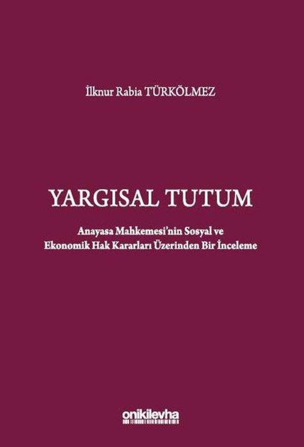 Yargısal Tutum - Anayasa Mahkemesi'nin Sosyal ve Ekonomik Hak Kararları Üzerinden Bir İnceleme - On İki Levha Yayıncılık - Image 1