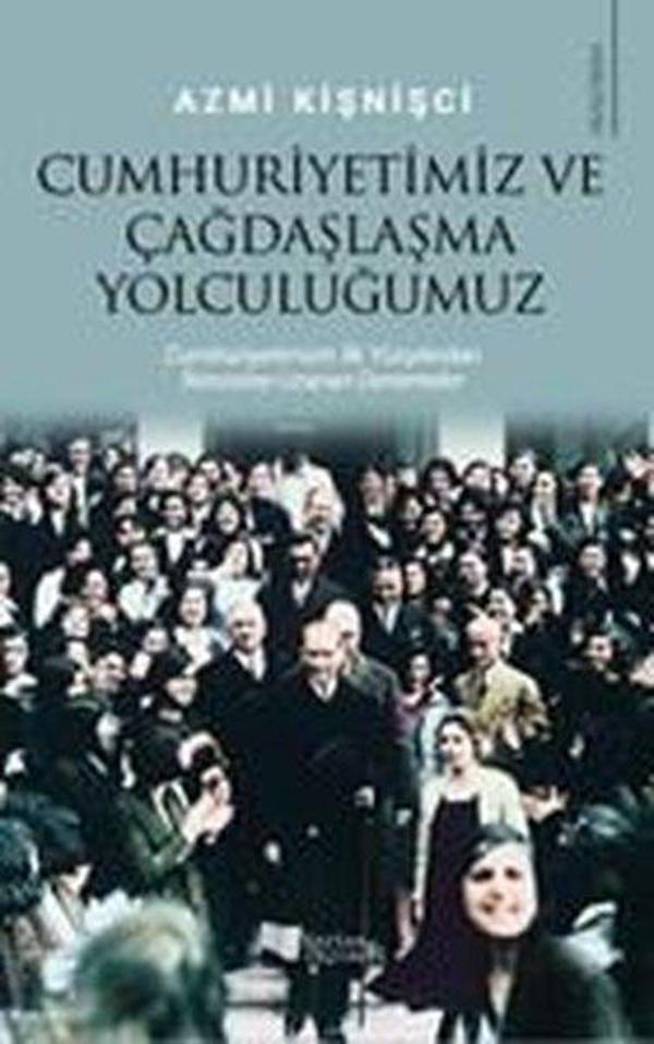 Cumhuriyetimiz ve Çağdaşlaşma Yolculuğumuz - Cumhuriyetimizin İlk Yüzyılından İkincisine Uzanan Dene - Karina Yayınevi - Image 1