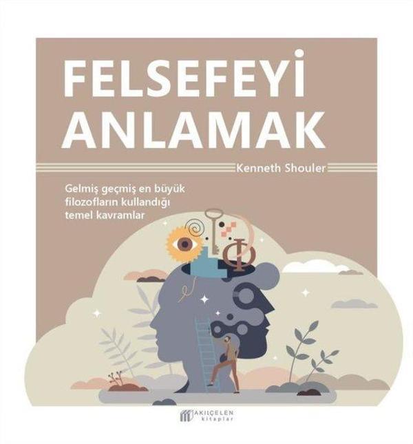 Felsefeyi Anlamak - Gelmiş Geçmiş En Büyük Filozofların Kullandığı Temel Kavramlar - Akılçelen Kitaplar - Image 1