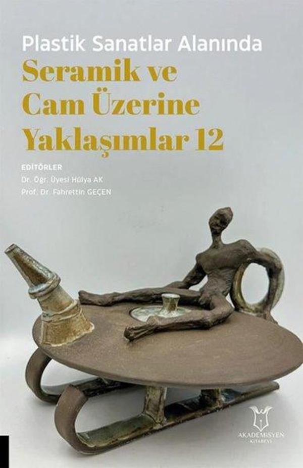 Plastik Sanatlar Alanında Seramik ve Cam Üzerine Yaklaşımlar 12 - Akademisyen Kitabevi - Image 1