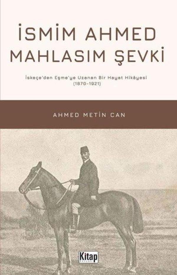 İsmim Ahmed Mahlasım Şevki: İskeçe'den Eşme'ye Uzanan Bir Hayat Hikayesi (1870 - 1921) - Kitap Dünyası - Image 1