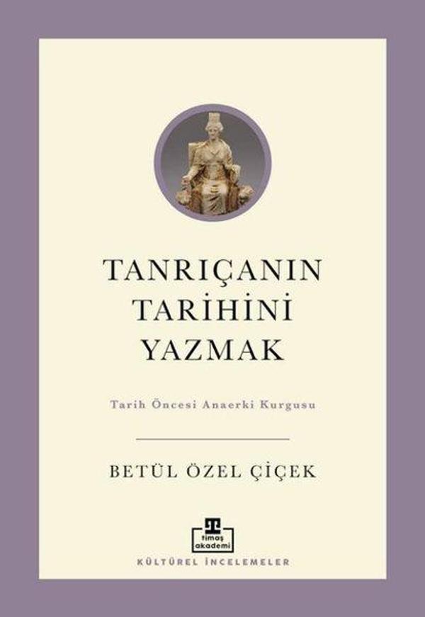 Tanrıçanın Tarihini Yazmak: Tarih Öncesi Anaerki Kurgusu - Timaş Akademi - Image 1