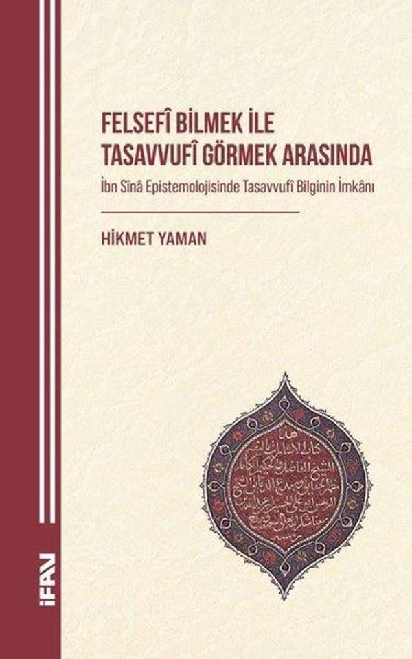 Felsefi Bilmek İle Tasavvufi Görmek Arasında - İbn Sina Epistemolojisinde Tasavvufi Bilginin İmkanı - M. Ü. İlahiyat Fakültesi Vakfı Yayı - Image 1