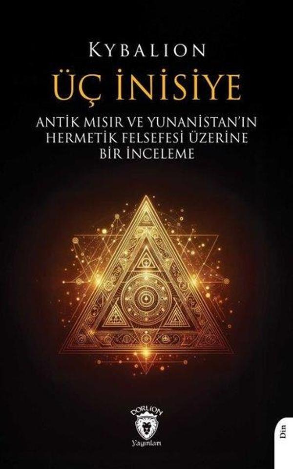Üç İnisiye - Antik Mısır ve Yunanistan'ın Hermetik Felsefesi Üzerine Bir İnceleme - Dorlion Yayınevi - Image 1