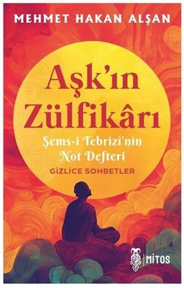 Aşk'ın Zülfikarı - Şems-i Tebrizi'nin Not Defteri Gizlice Sohbetler - Mitos Yayınları - Image 1
