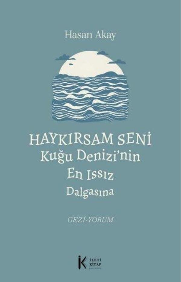 Haykırsam Seni Kuğu Denizi'nin En Issız Dalgasına - İleti Kitap - Image 1