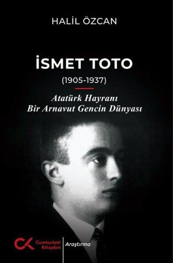 İsmet Toto (1905 - 1937) Atatürk Hayranı Bir Arnavut Gencin Dünyası - Cumhuriyet Kitapları - Image 1