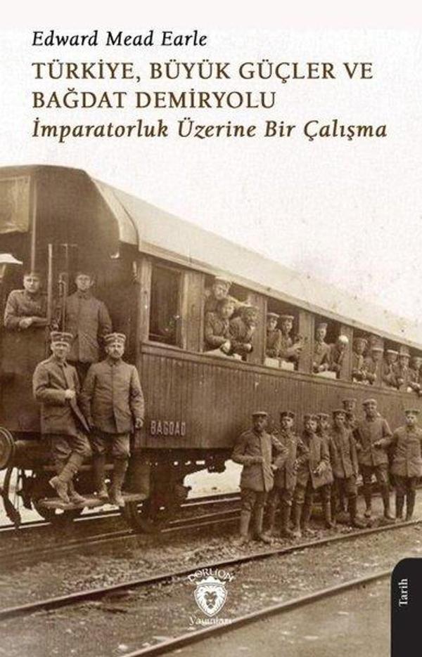 Türkiye Büyük Güçler ve Bağdat Demiryolu - İmparatorluk Üzerine Bir Çalışma - Dorlion Yayınevi - Image 1