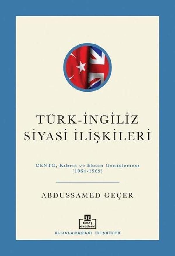 Türk - İngiliz Siyasi İlişkileri: Cento Kıbrıs ve Eksen Genişlemesi (1964 - 1969) - Timaş Akademi - Image 1