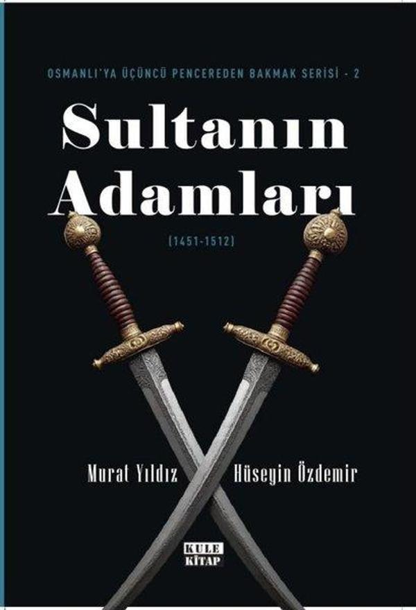 Sultanın Adamları (1451 - 1512) Osmanlı'ya Üçüncü Pencereden Bakmak Serisi 2 - Kule Kitap - Image 1