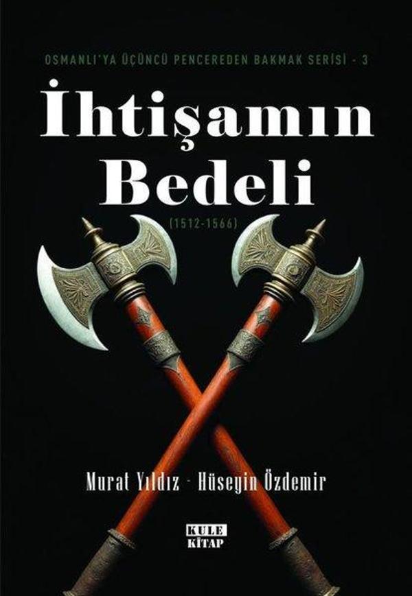 İhtişamın Bedeli (1512- 1566) Osmanlı'ya Üçüncü Pencereden Bakmak Serisi 3 - Kule Kitap - Image 1