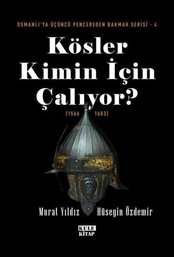 Kösler Kimin İçin Çalıyor? (1566 - 1603) Osmanlı'ya Üçüncü Pencereden Bakmak Serisi 4 - Kule Kitap - Image 1