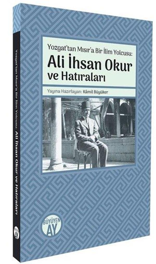 Yozgattan Mısır'a Bir İlim Yolcusu: Ali İhsan Okur ve Hatıraları - Büyüyenay Yayınları - Image 1