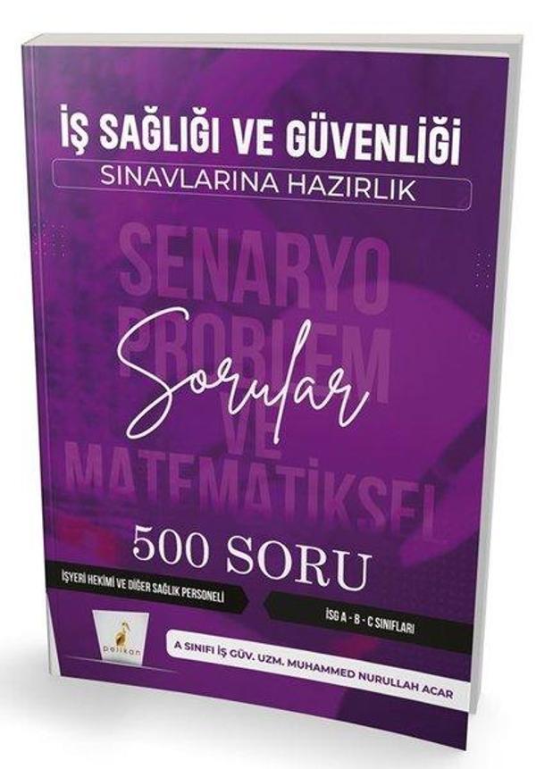 İş Sağlığı ve Güvenliği Sınavlarına Hazırlık - Senaryo Problem ve Matematiksel Problemler - 500 Soru - Pelikan Yayınları - Image 1