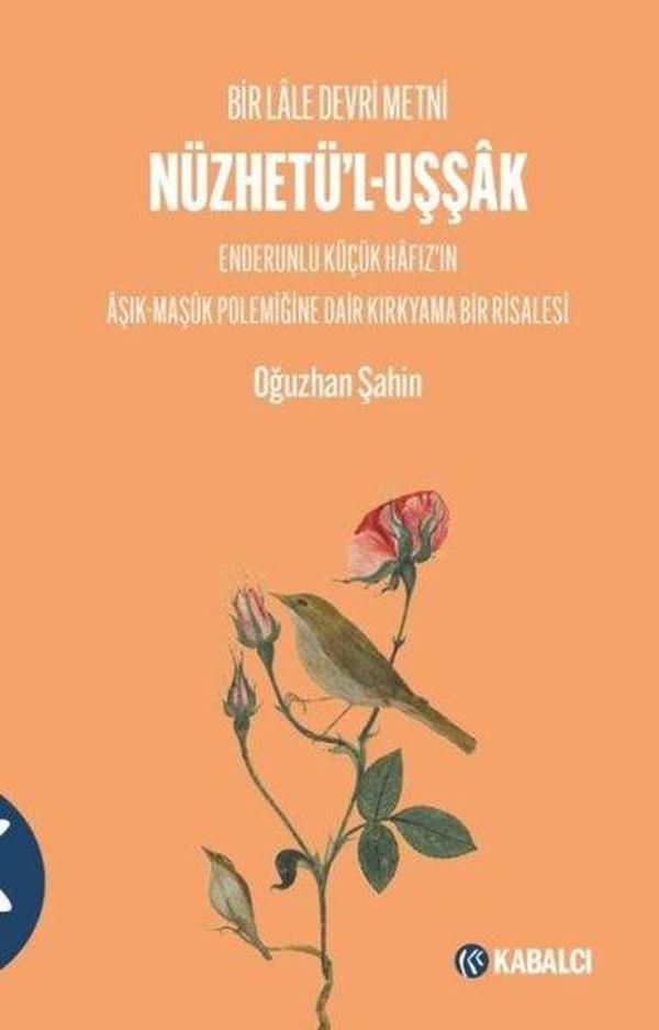Nüzhetü'l-Uşşak: Bir Lale Devri Metni - Enderunlu Küçük Hafız'ın Aşık - Maşuk Polemiğine Dair Kırkya - Kabalcı Yayınevi - Image 1