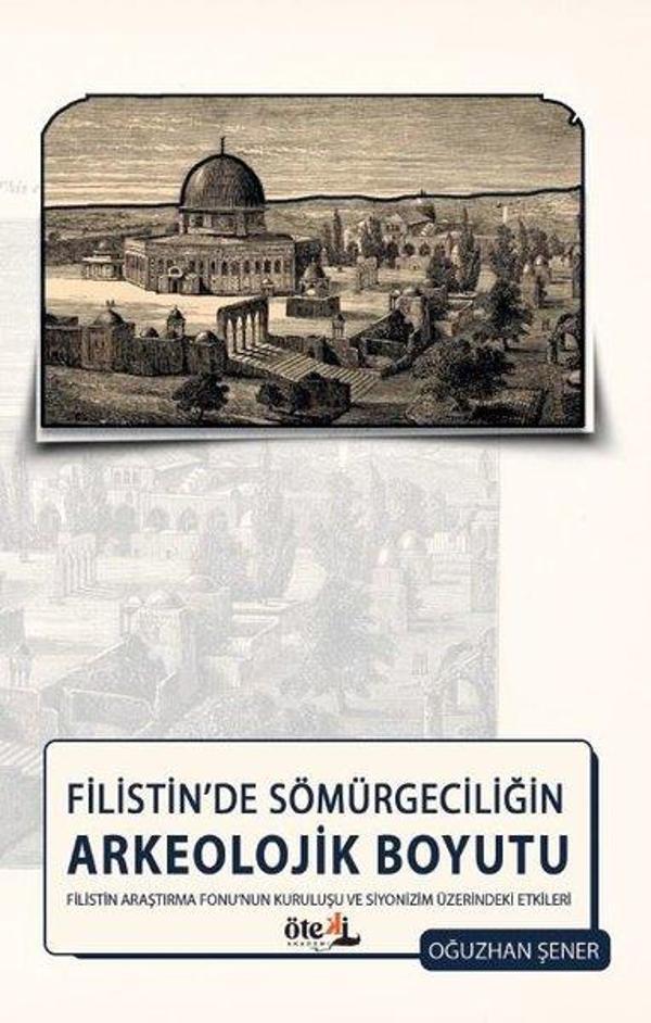 Filistin'de Sömürgeciliğin Arkeolojik Boyutu - Filistin Araştırma Fonu'nun Kuruluşu ve Siyonizm Üzer - Öteki Akademi Yayınları - Image 1