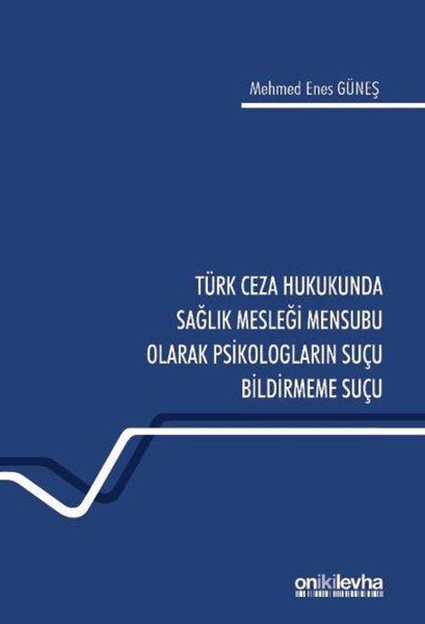 Türk Ceza Hukukunda Sağlık Mesleği Mensubu Olarak Psikologların Suçu Bildirmeme Suçu - On İki Levha Yayıncılık - Image 1