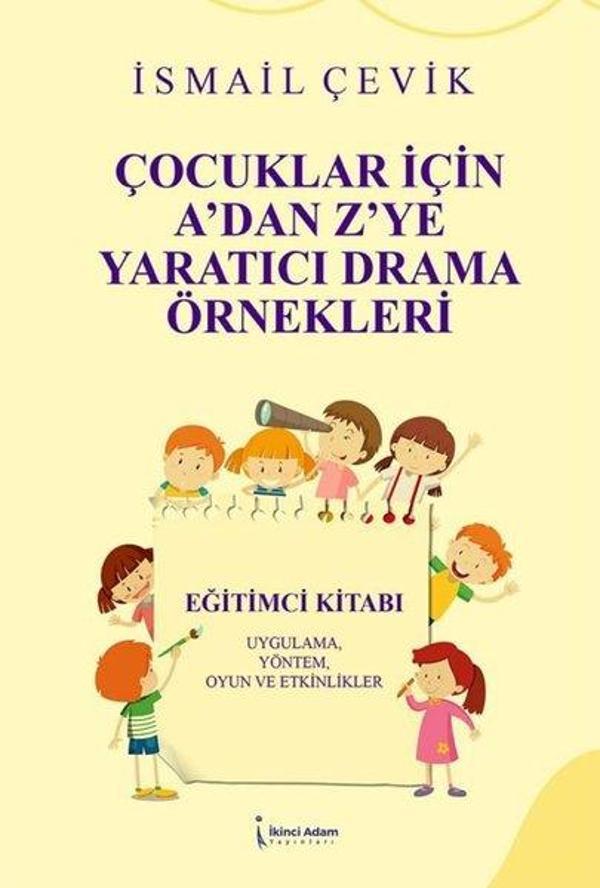 Çocuklar İçin A'dan Z'ye Yaratıcı Drama Örnekleri - Uygulama Yöntem Oyun ve Etkinlikler - İkinci Adam Yayınları - Image 1
