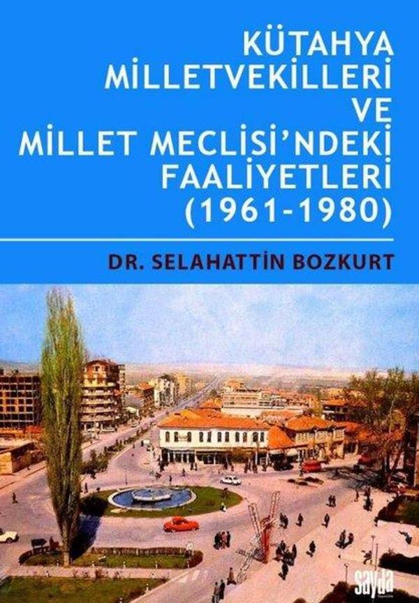 Kütahya Milletvekilleri ve Millet Meclisi'ndeki Faaliyetler 1961 - 1980 - Sayda Yayıncılık - Image 1