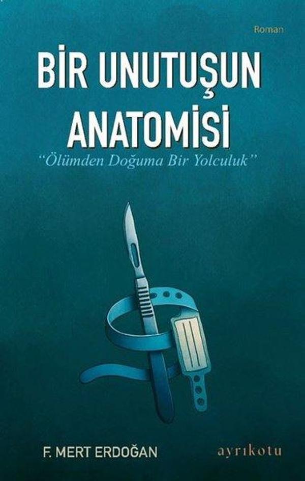 Bir Unutuşun Anatomisi - Ölümden Doğuma Bir Yolculuk - Ayrıkotu Yayınları - Image 1