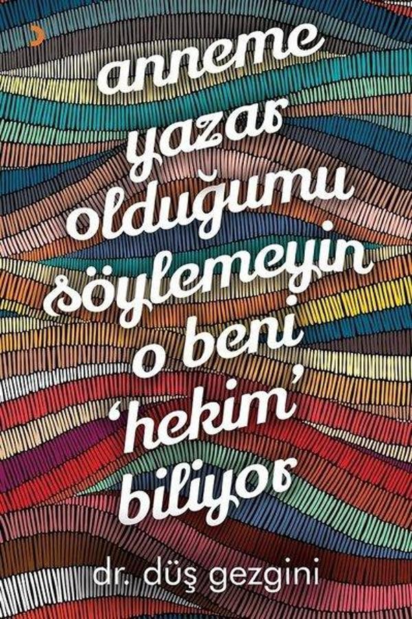 Anneme Yazar Olduğumu Söylemeyin O Beni Hekim Biliyor - Cinius Yayınevi - Image 1
