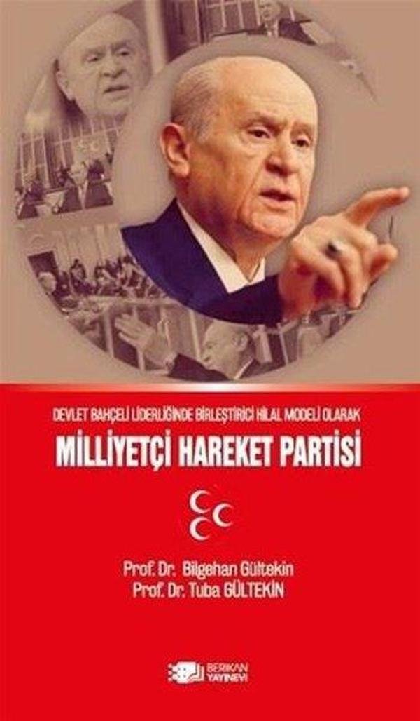 Milliyetçi Hareket Partisi - Devlet Bahçeli Liderliğinde Birleştirici Hilal Modeli Olarak - Berikan Yayınevi - Image 1