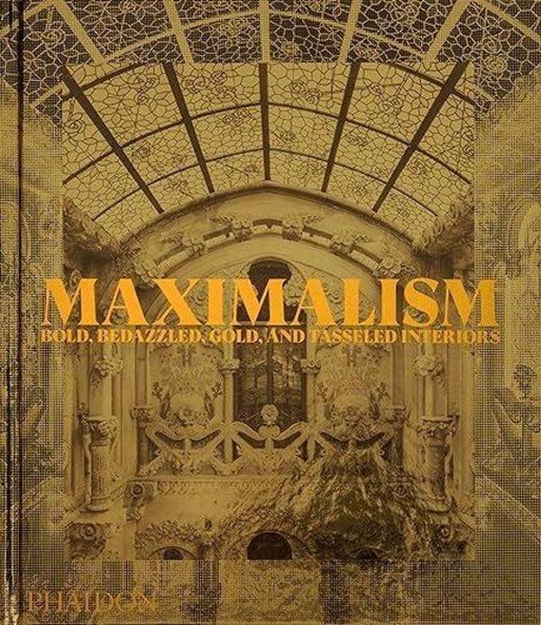 Maximalism : Bold Bedazzled Gold and Tasseled Interiors - Phaidon Press Ltd - Image 1