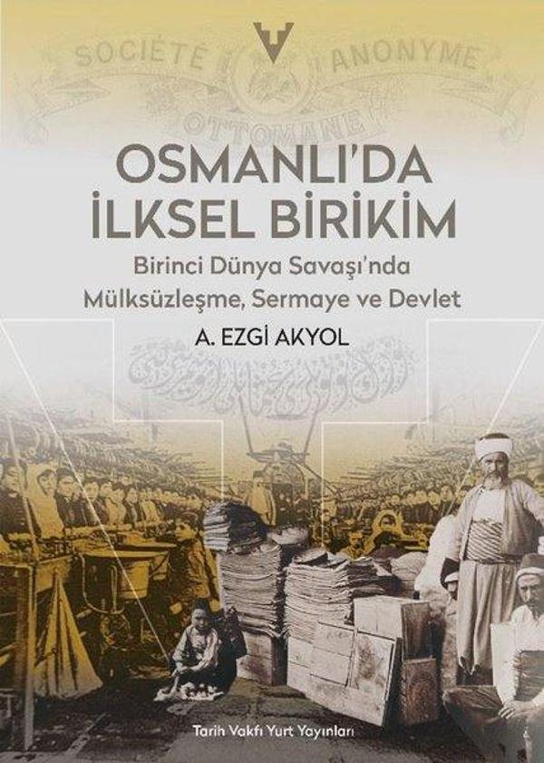 Osmanlı'da İlksel Birikim - Birinci Dünya Savaşı'nda Mülksüzleşme Sermaye ve Devlet - Tarih Vakfı Yurt Yayınları - Image 1