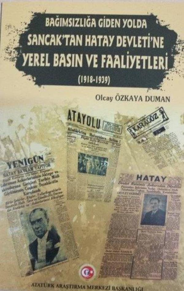 Bağımsızlığa Giden Yolda Sancaktan Hatay Devletine  Yerel Basın ve Faaliyetleri 1918-1939 - Atatürk Araştırma Merkezi - Image 1