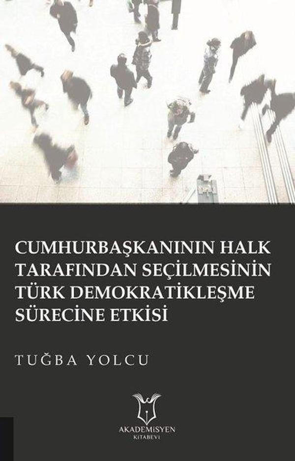 Cumhurbaşkanının Halk Tarafından Seçilmesinin Türk Demokratikleşme Sürecine Etkisi - Akademisyen Kitabevi - Image 1