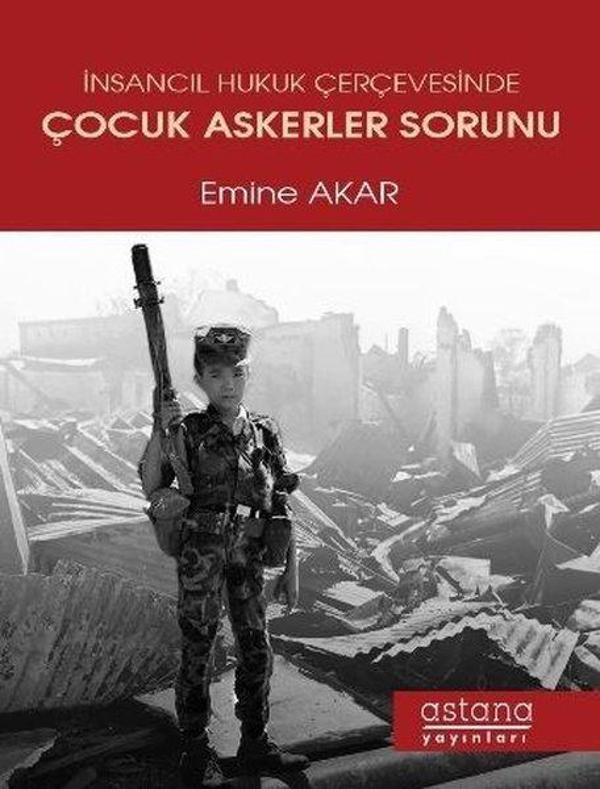 İnsancıl Hukuk Çerçevesinde Çocuk Askerler Sorunu - Astana Yayınları - Image 1