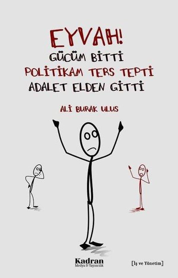 Eyvah! Gücüm Bitti Politikam Ters Tepti Adalet Elden Gitti - Kadran Medya&Yayıncılık - Image 1