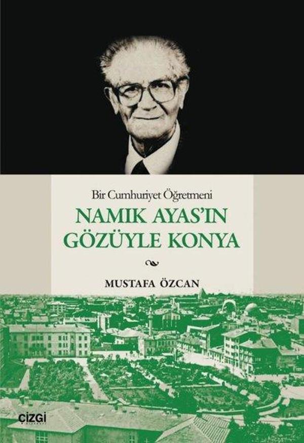 Bir Cumhuriyet Öğretmeni Namık Ayas'ın Gözüyle Konya - Çizgi Kitabevi - Image 1